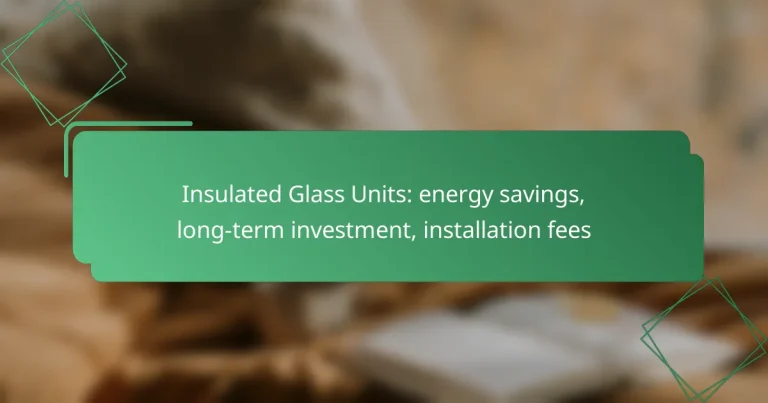 Insulated Glass Units: energy savings, long-term investment, installation fees