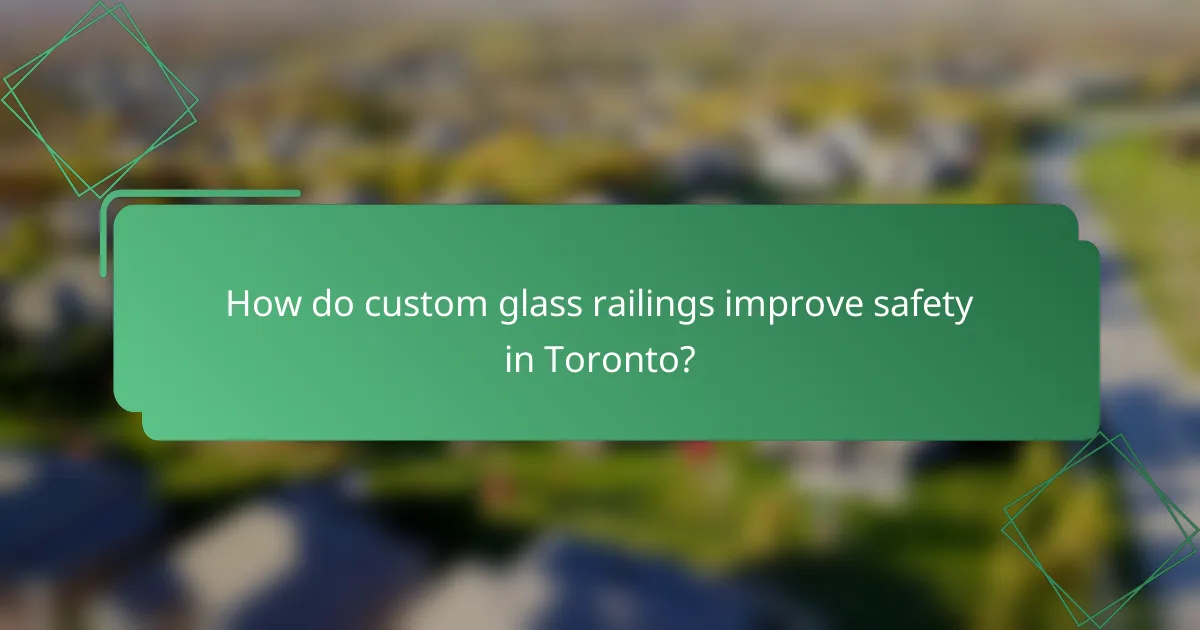 How do custom glass railings improve safety in Toronto?