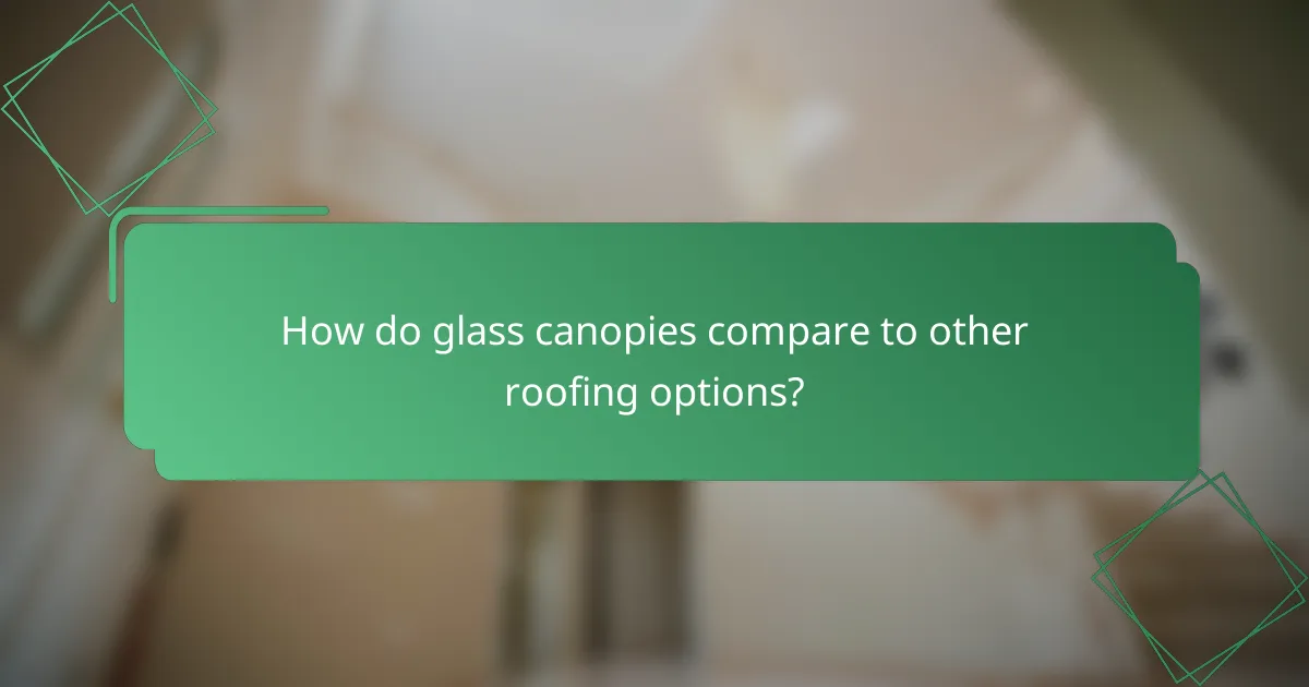 How do glass canopies compare to other roofing options?