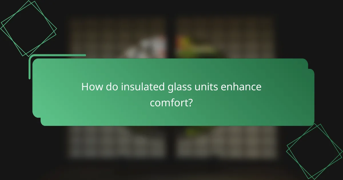 How do insulated glass units enhance comfort?