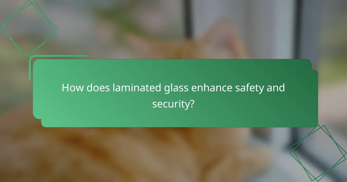 How does laminated glass enhance safety and security?