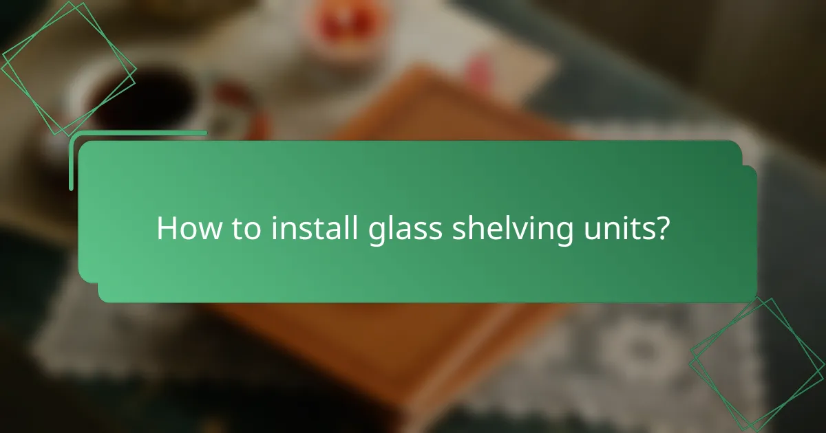 How to install glass shelving units?