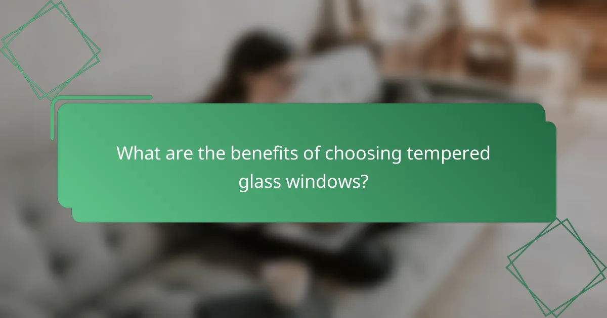 What are the benefits of choosing tempered glass windows?