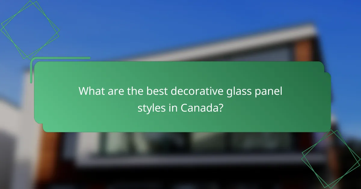 What are the best decorative glass panel styles in Canada?