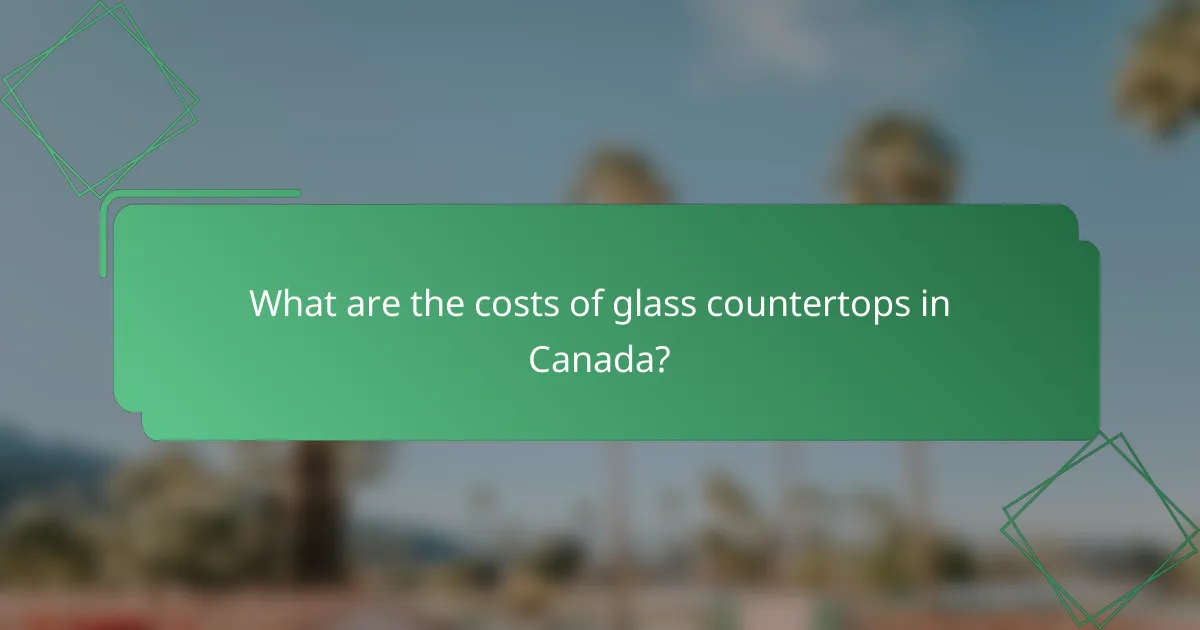 What are the costs of glass countertops in Canada?