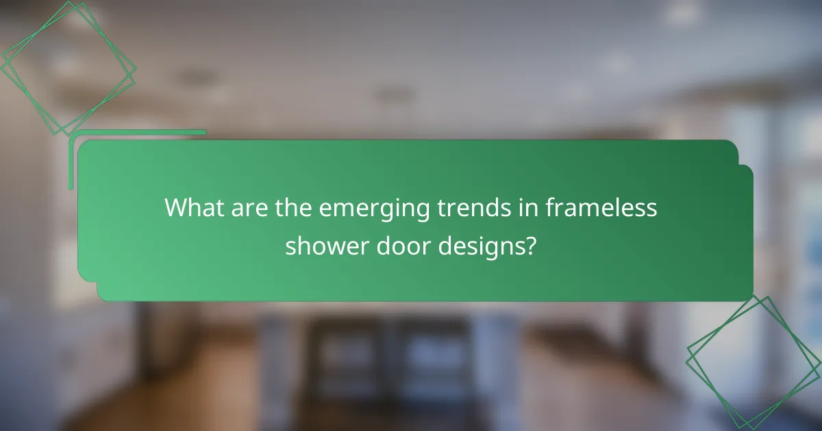 What are the emerging trends in frameless shower door designs?