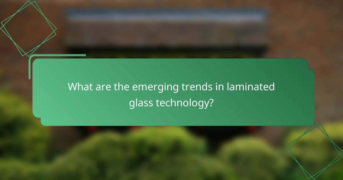 What are the emerging trends in laminated glass technology?