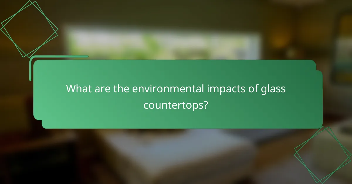 What are the environmental impacts of glass countertops?