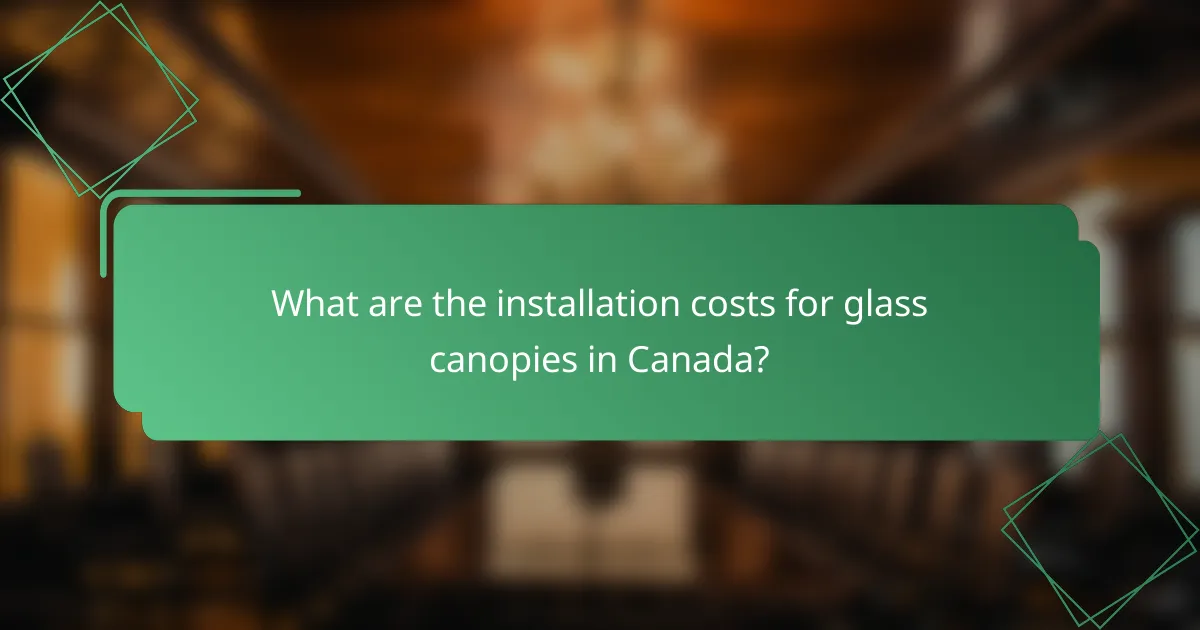 What are the installation costs for glass canopies in Canada?