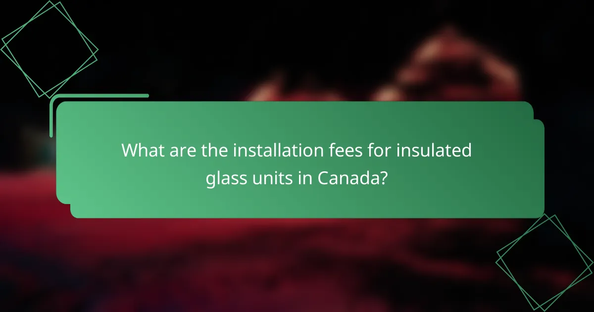 What are the installation fees for insulated glass units in Canada?