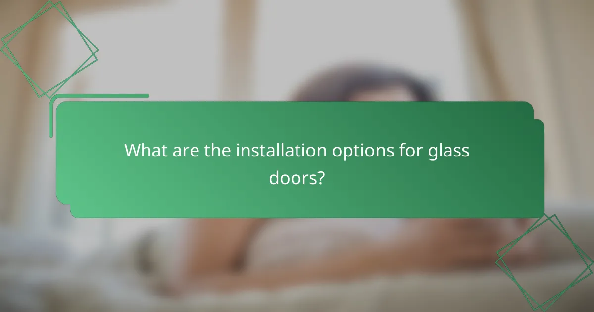 What are the installation options for glass doors?