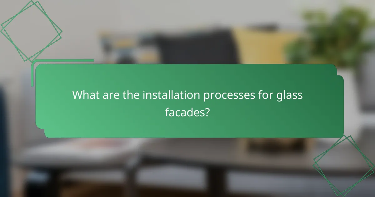 What are the installation processes for glass facades?