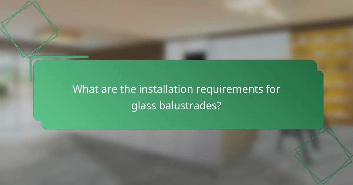 What are the installation requirements for glass balustrades?
