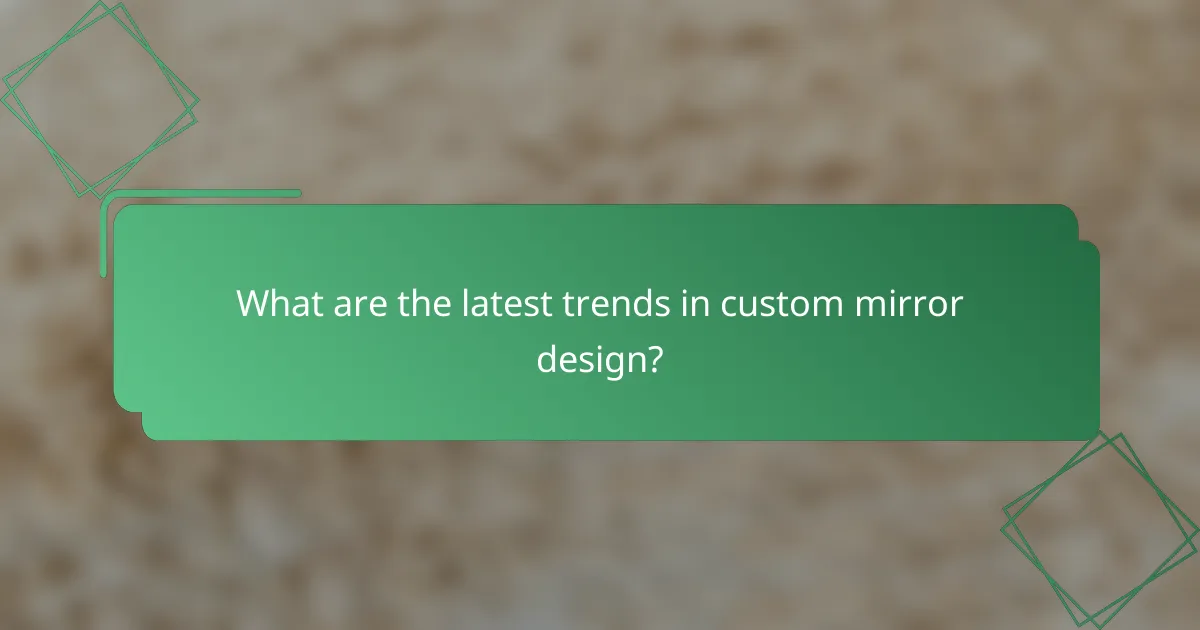 What are the latest trends in custom mirror design?