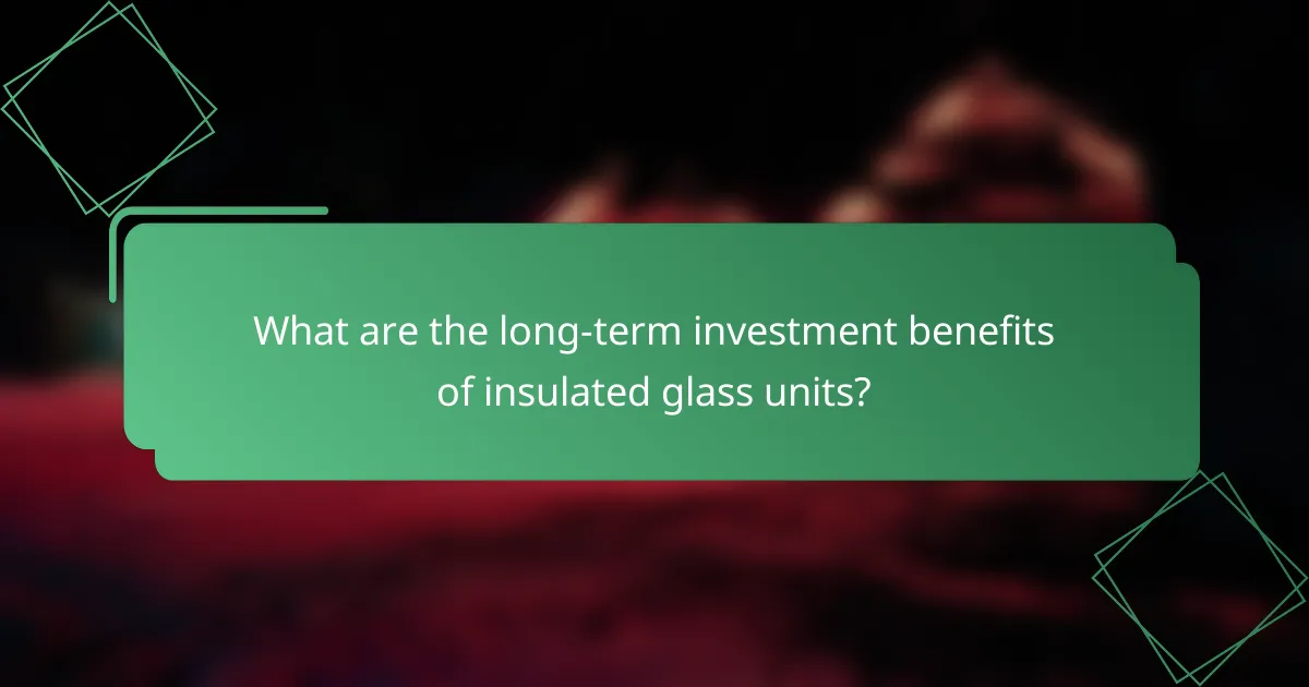 What are the long-term investment benefits of insulated glass units?