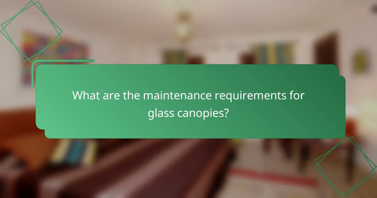 What are the maintenance requirements for glass canopies?
