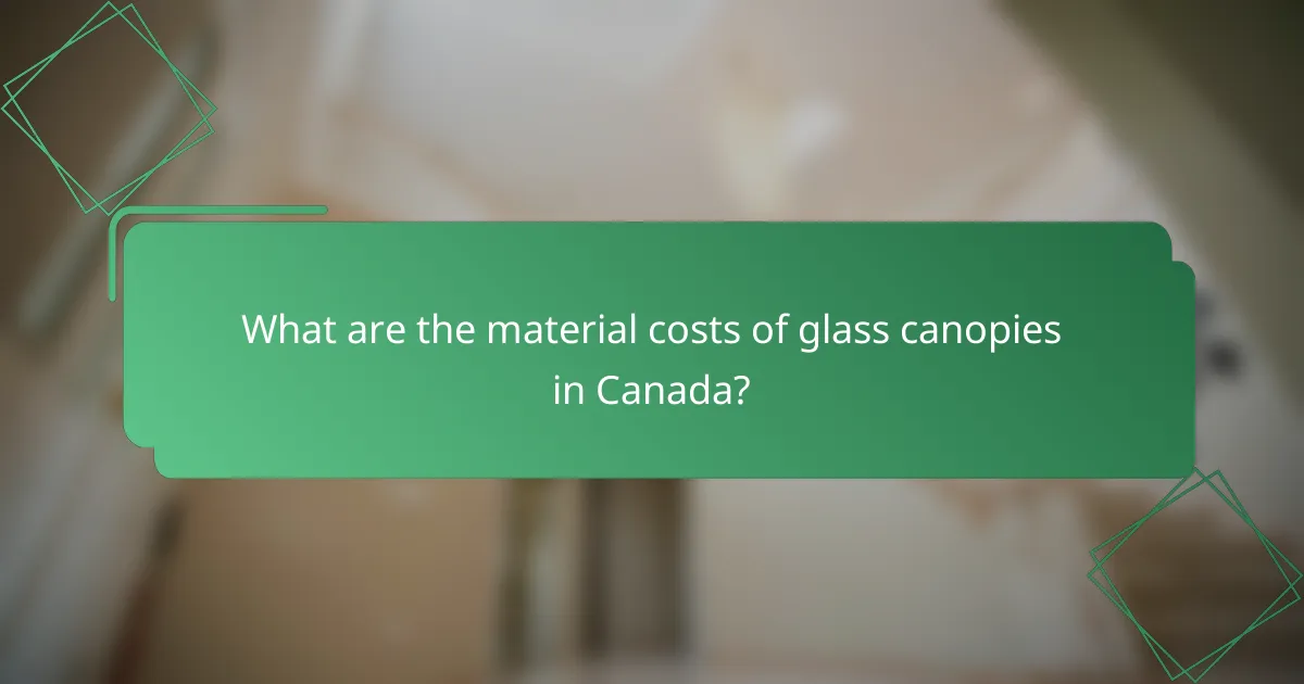 What are the material costs of glass canopies in Canada?