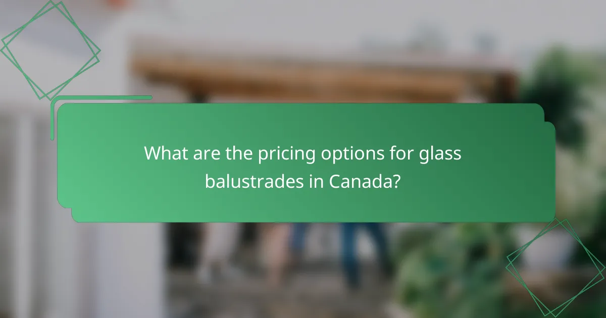 What are the pricing options for glass balustrades in Canada?