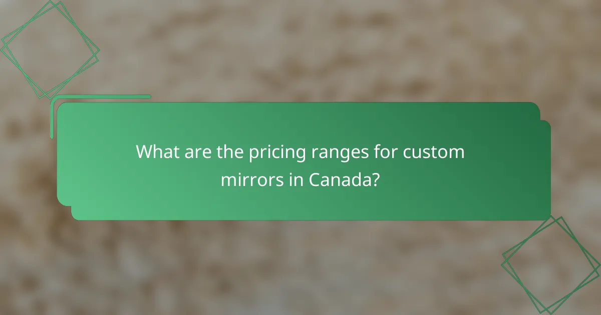 What are the pricing ranges for custom mirrors in Canada?