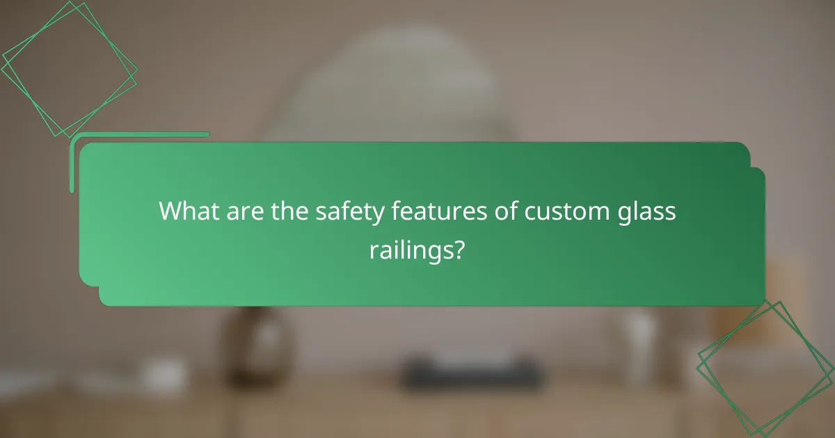 What are the safety features of custom glass railings?