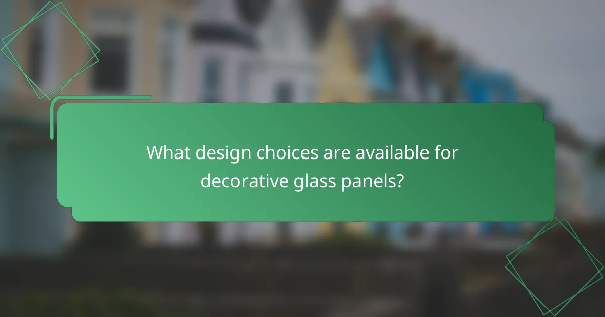 What design choices are available for decorative glass panels?