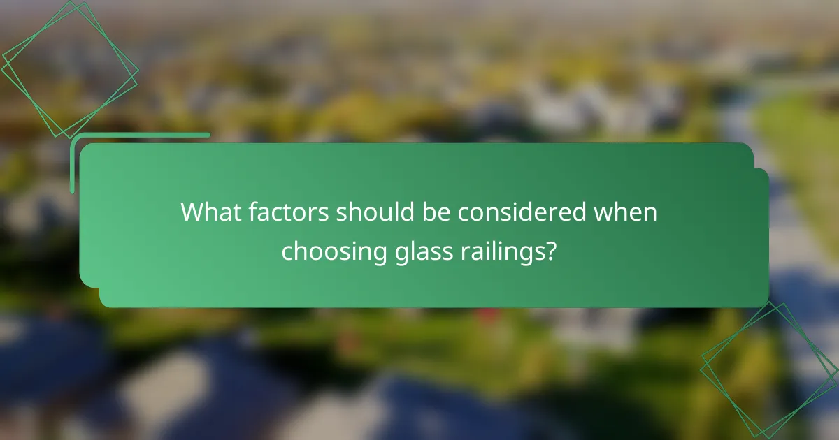 What factors should be considered when choosing glass railings?