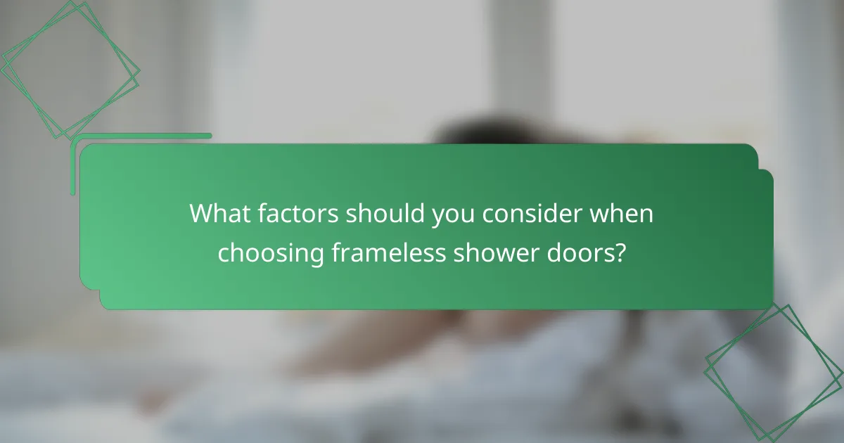 What factors should you consider when choosing frameless shower doors?