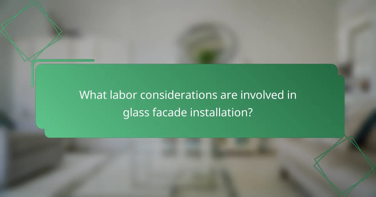What labor considerations are involved in glass facade installation?