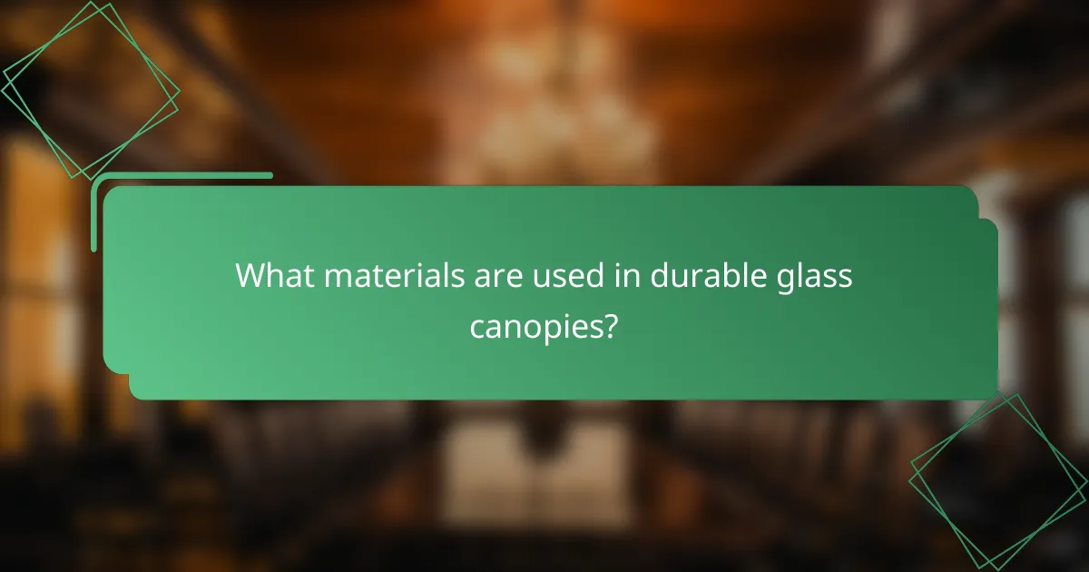 What materials are used in durable glass canopies?
