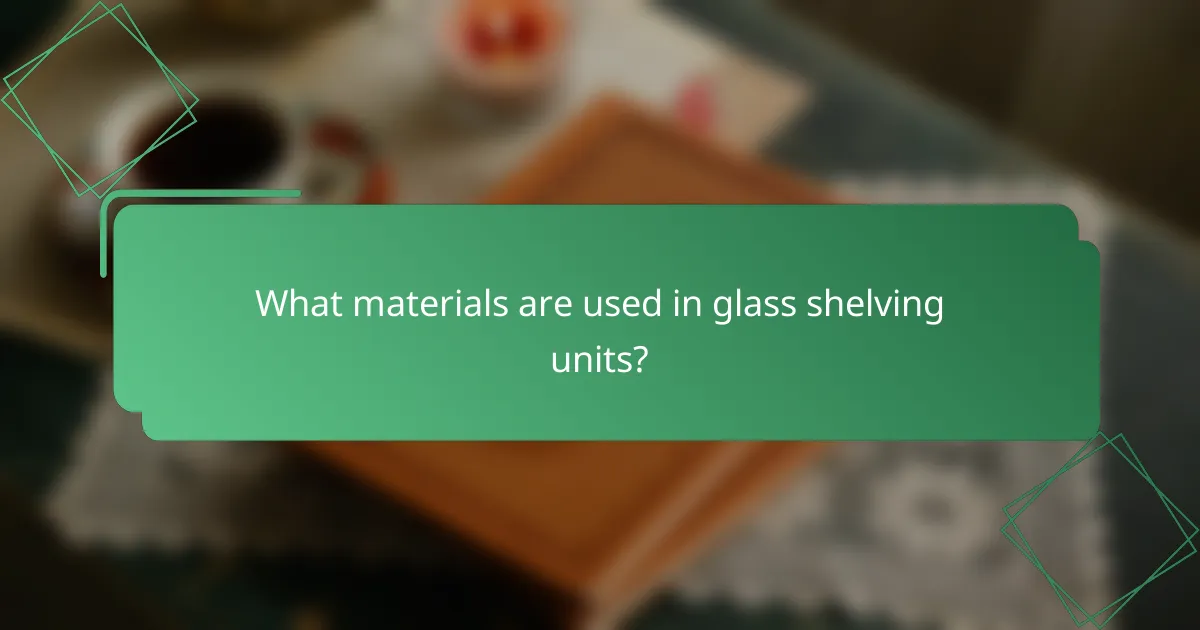 What materials are used in glass shelving units?