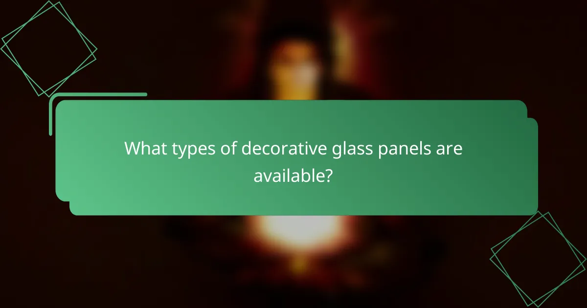 What types of decorative glass panels are available?