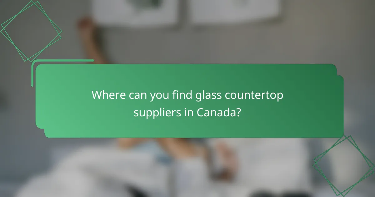 Where can you find glass countertop suppliers in Canada?